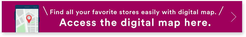 Use digital map to find your favorite store easily. Access the digital map here