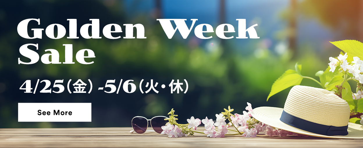 Golden Week Sale 4/25（金）～5/6（火・休） See More