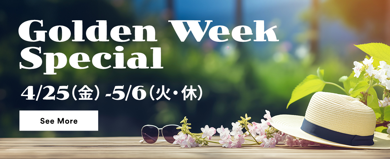 Golden Week Special 4/25（金）～5/6（火・休） See More