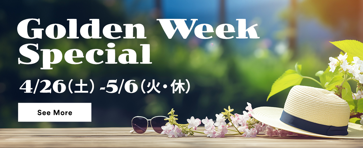 Golden Week Special 4/26（土）～5/6（火・休） See More