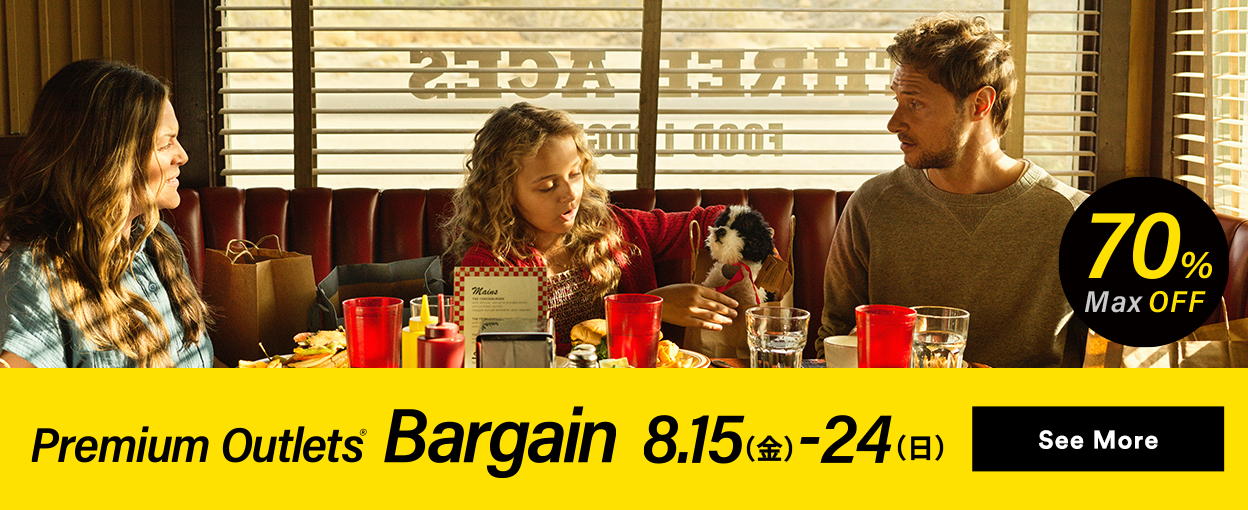 Premium Outlets(R) Bargain 8/15（金）-24（日） See More