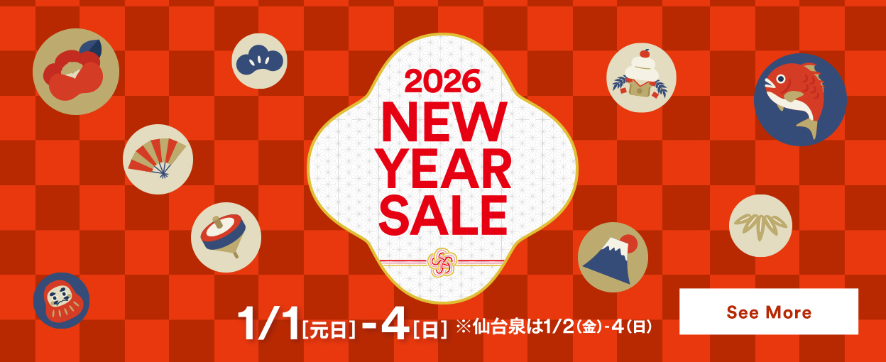 2026 NEW YEAR SALE 1/1［元日］-4［日］※仙台泉は1/2［金］-4［日］ See More