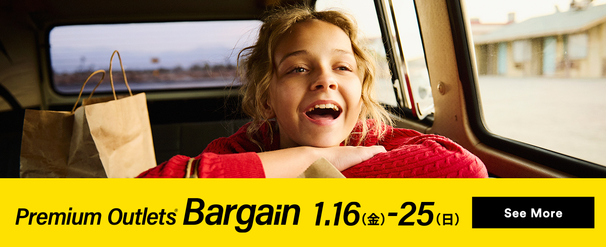 Premium Outlets® Bargain 1/16（金）-25（日） See More
