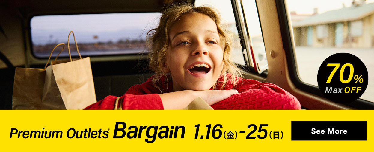 Premium Outlets® Bargain 1/16（金）-25（日） See More