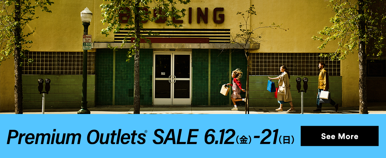 Premium Outlets® SALE 6/12（金）-21（日） See More