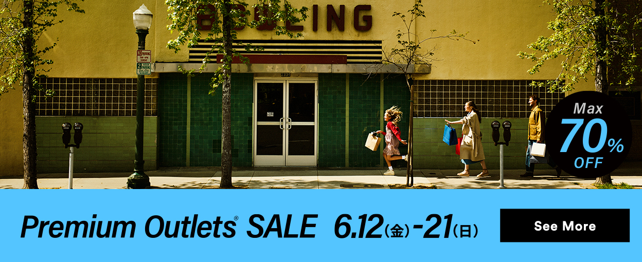 Premium Outlets® SALE 6/12（金）-21（日） See More