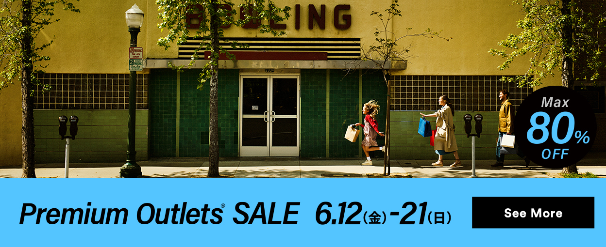 Premium Outlets® SALE 6/12（金）-21（日） See More