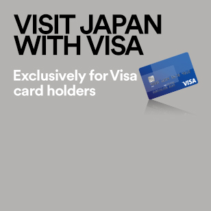 VISIT JAPAN WITH VISA Exclusively for Visa card holders