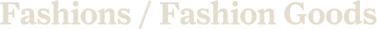 Fashions / Fashion Goods