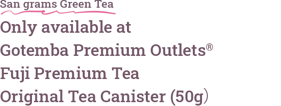 San grams Green Tea Only available at Gotemba Premium Outlets® Fuji Premium Tea Original Tea Canister (50g）