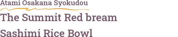 Atami Osakana Syokudou / The Summit Red bream Sashimi Rice Bowl