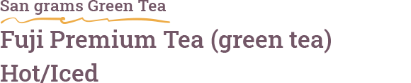 San grams Green Tea Fuji Premium Tea (green tea) Hot/Iced