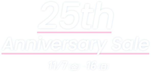 25th Anniversary Sale 11/7（金）～16（日）